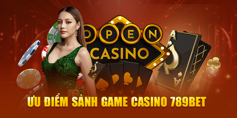 Ưu điểm sảnh game Casino 789Bet 